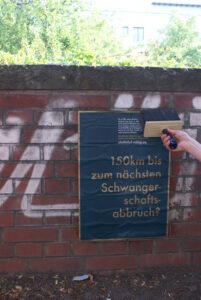 Plakataktion vom What the Fuck-Bündnis zu Abtreibung. Wir sind ein Bündnis gegen den "Marsch für das Leben" und für Emanzipation.