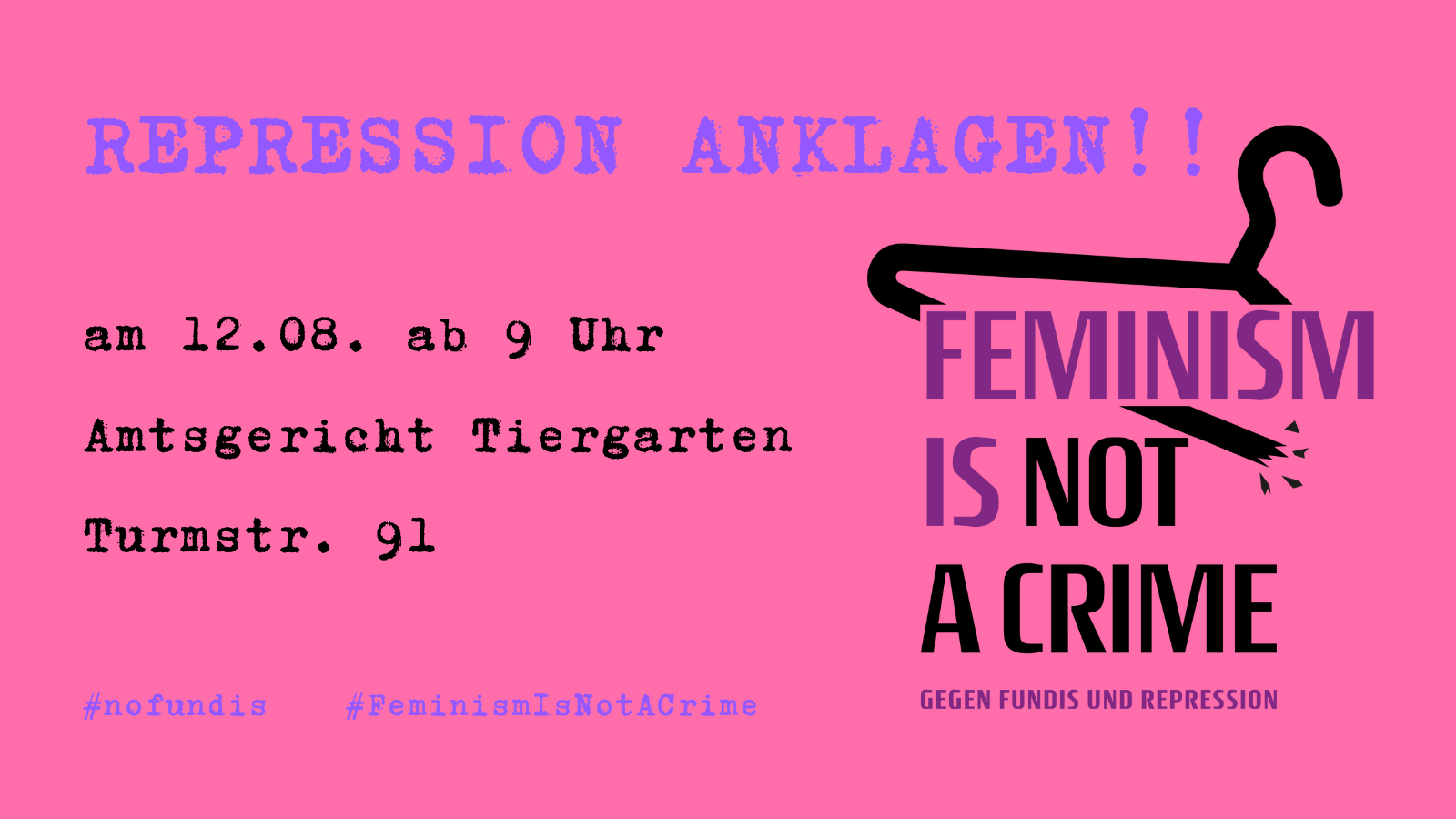 Grafik mit pinkem Hintergrund und lila Schrift: Antirepression Anklagen. Mit den Daten zur Verhandlung. Rechts ist das "Feminism is not a Crim"-Logo mit einem zerbrochenen Kleiderbügel abgebildet. Untertitel: Gegen Fundis und Repression.